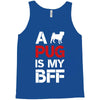 a pug is my bff Tank Top