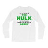 I'm Not Saying I'm The Hulk Long Sleeve Shirts