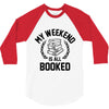my weekend is all booked 3/4 Sleeve Shirt