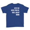 never take advice from me, you'll end up drunk Youth Tee