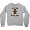 let's get baked Crewneck Sweatshirt