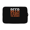 beer is always the answer Laptop sleeve