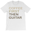 coffee then guitar T-Shirt