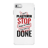 I'm A Plasterer I Don't Stop When I'm Tired I Stop When I'm Done iPhone 7 Case