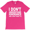 i don't ignorance T-Shirt