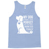 my dog think i m perfect who cares what anyone else things Tank Top