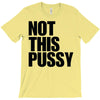 Not This Pussy T-Shirt