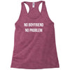 no boyfriend no problem Racerback Tank