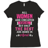 All Women Are Created Equal But Only The Best Are Born In April Ladies Fitted T-Shirt