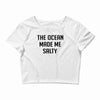 The Ocean Made Me Salty Crop Top