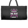 All Women Created Equal But The Best Born In August Weekender Totes