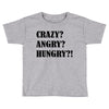 crazy angry hungry Toddler T-shirt