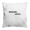 bround once Throw Pillow