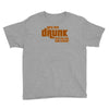drunk show Youth Tee