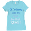 oh i'm sorry was my sass too much Ladies Fitted T-Shirt