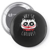 why so curious Pin-back button