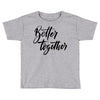 better together Toddler T-shirt