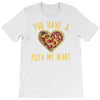 you have a pizza my heart T-Shirt