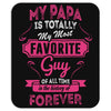 My Papa Is Totally My Most Favorite Guy Mousepad