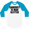 sawdust is man glitter 3/4 Sleeve Shirt
