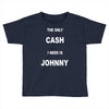 the only cash i need is johnny Toddler T-shirt