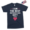 I Am The Best Mother's Day Gift Ever Exclusive T-shirt