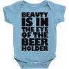 beauty is in the eye of the beer holder Baby Onesie