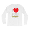 i love job offers Long Sleeve Shirts