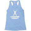 I Pooped Today Racerback Tank