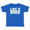 like a boss Toddler T-shirt