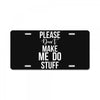 please don't make me do stuff. License Plate