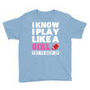 I Know I Play Like A Girl Try To Keep Up Youth Tee