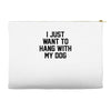 i just want to hang with my dog Accessory Pouches
