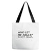 who let me adult i cant adult Tote Bags