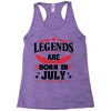 Legends Are Born In July Racerback Tank