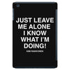 Just Leave Me Alone I Know What I'm Doing iPad Mini