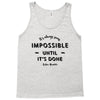 its Always Seems impossible Until its Done Tank Top