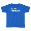 i'm an engineer to save time let's just assume that i'm never wrong Toddler T-shirt