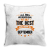 All Men Created Equal But The Best Born In September Throw Pillow