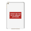 I Don't See You In My Dreams Anymore iPad Mini 4