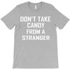 don't take candy from a stranger T-Shirt