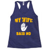 my wife said no Racerback Tank