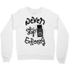 never stop exploring Crewneck Sweatshirt