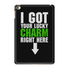 got your lucky charm iPad Mini 4