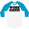 work harder 3/4 Sleeve Shirt