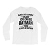 always be batman Long Sleeve Shirts