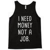i need money not a job Tank Top