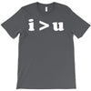 i  u i am greater than you T-Shirt