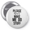 please don't make me do stuff Pin-back button