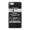 I&rsquo;m Called Great Grandma Because I&rsquo;m Way Too Cool To Be Called Gra iPhone 7 Case